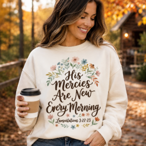 His Mercies Are New Every Morning Sweatshirt, Floral Christian Crewneck, Bible Verse Lamentations 3:22-23, Faith Gift for Women